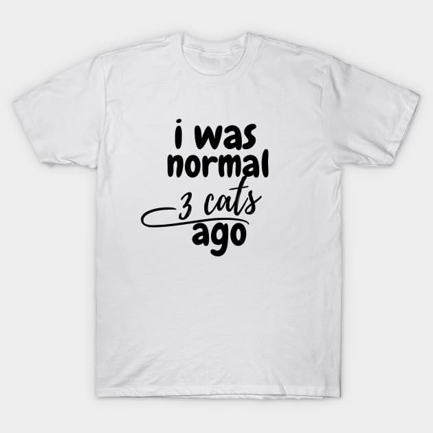 I was normal 3 cats ago T-Shirt by Perspektiva